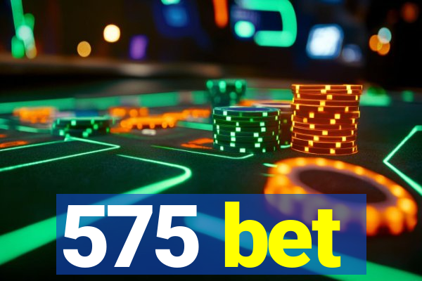 575 bet